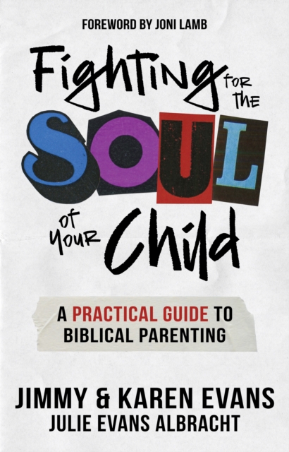 Fighting for the Soul of Your Child: A Practical Guide to Biblical Parenting - Jimmy Evans