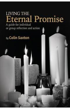 Coperta cărții 'Living the Eternal Promise: A guide for individual or group reflection and action - Colin Saxton'