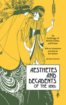 Aesthetes and Decadents of the 1890's: An Anthology of British Poetry and Prose - Karl Beckson
