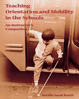 Teaching Orientation and Mobility in the Schools - Natalie Isaak Knott