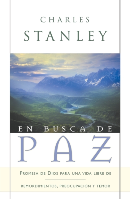 En Busca de Paz: Promesas de Dios Para Una Vida Libre de Remordimiento, Preocupación Y Temor - Charles F. Stanley