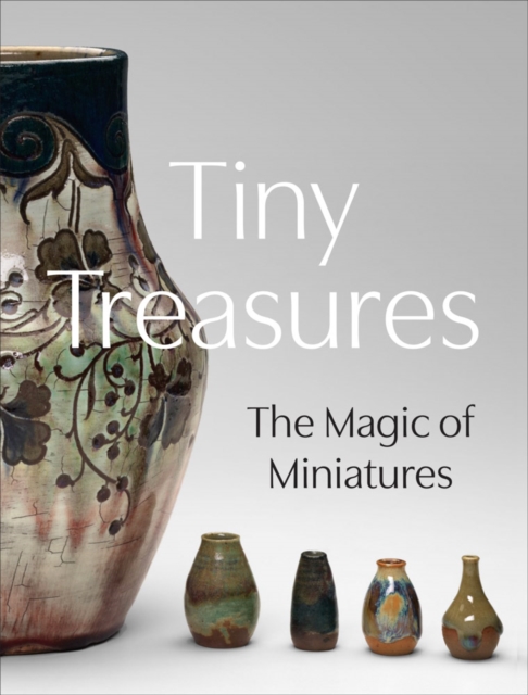 Tiny Treasures: The Magic of Miniatures - Courtney Leigh Harris