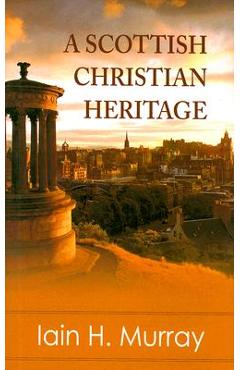 Coperta cărții 'A Scottish Christian Heritage - Iain H. Murray'