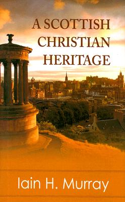 Coperta cărții 'A Scottish Christian Heritage - Iain H. Murray'