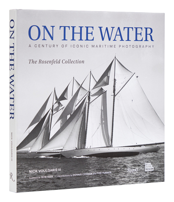 On the Water: A Century of Iconic Maritime Photography from the Rosenfeld Collection - Nick Voulgaris