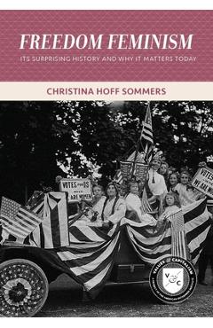 Poza produsului Freedom Feminism: Its Surprising History and Why It Matters Today - Christina Hoff Sommers