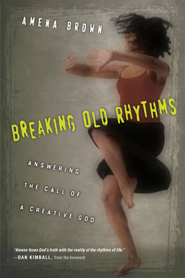 Breaking Old Rhythms: Answering the Call of a Creative God - Amena Brown