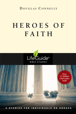Heroes of Faith: 8 Studies for Individuals or Groups - Douglas Connelly