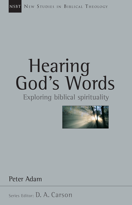 Hearing God's Words: Exploring Biblical Spirituality - Peter Adam