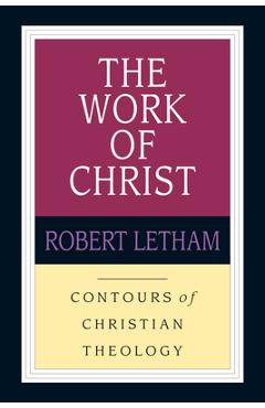 Coperta cărții 'The Work of Christ - Robert Letham'