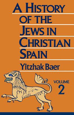 A History of the Jews in Christian Spain - Yitzhak Baer