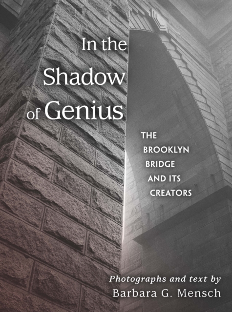 In the Shadow of Genius: The Brooklyn Bridge and Its Creators - Barbara G. Mensch