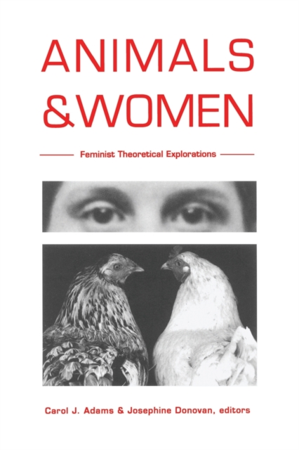 Animals and Women: Feminist Theoretical Explorations - Carol J. Adams