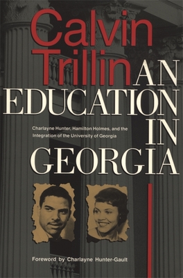Education in Georgia: Charlayne Hunter, Hamilton Holmes, and the Integration of the University of Georgia - Calvin Trillin