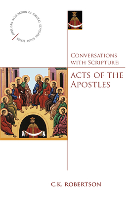 Conversations with Scripture: Acts of the Apostles - C. K. Robertson