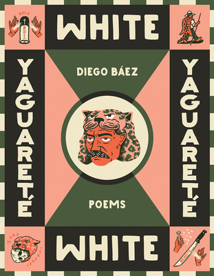 Yaguareté White: Poems - Diego Báez
