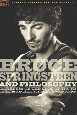 Bruce Springsteen and Philosophy: Darkness on the Edge of Truth - Randall E. Auxier