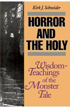 Coperta cărții 'Horror and the Holy: Wisdom-Teachings of the Monster Tale - Kirk Schneider'