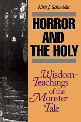 Coperta cărții 'Horror and the Holy: Wisdom-Teachings of the Monster Tale - Kirk Schneider'