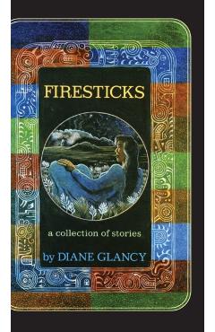 Coperta cărții 'Firesticks, 5: A Collection of Stories - Diane Glancy'