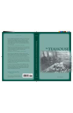 Coperta cărții 'The Teahouse: Small Business, Everyday Culture, and Public Politics in Chengdu, 1900-1950 - Di Wang'