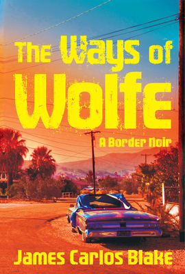 Coperta cărții 'The Ways of Wolfe - James Carlos Blake'