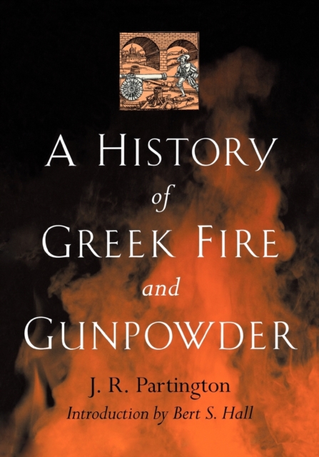 A History of Greek Fire and Gunpowder - J. R. Partington