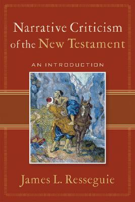 Narrative Criticism of the New Testament: An Introduction - James L. Resseguie