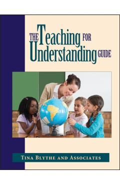 Poza produsului The Teaching for Understanding Guide - Tina Blythe