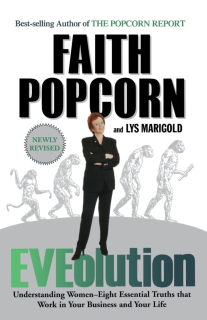 Eveolution: Understanding Woman--Eight Essential Truths That Work in Your Business and Your Life - Faith Popcorn