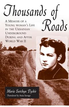 Poza produsului Thousands of Roads: A Memoir of a Young Woman's Life in the Ukrainian Underground During and After World War II - Maria Savchyn Pyskir
