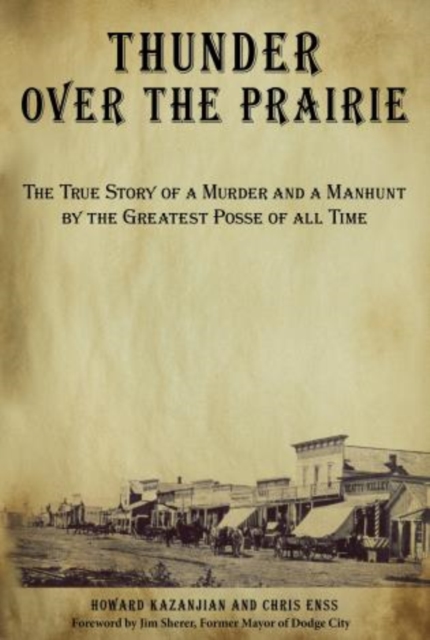 Thunder over the Prairie: The True Story Of A Murder And A Manhunt By The Greatest Posse Of All Time, First Edition - Chris Enss