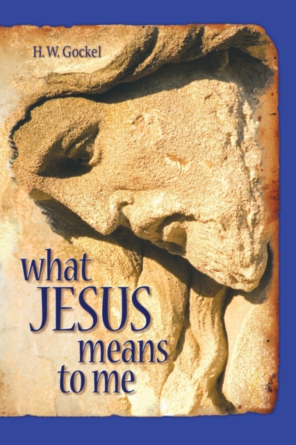 What Jesus Means to Me-ESV - H. W. Gockel