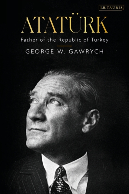 Atatrk: Father of the Republic of Turkey - George W. Gawrych