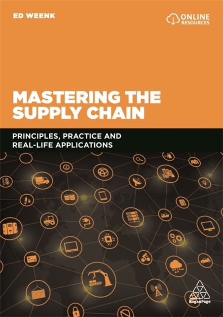 Mastering the Supply Chain: Principles, Practice and Real-Life Applications - Ed Weenk