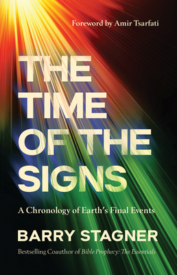The Time of the Signs: A Chronology of Earth's Final Events - Barry Stagner