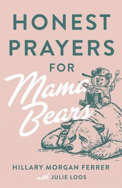 Coperta cărții 'Honest Prayers for Mama Bears - Hillary Morgan Ferrer'