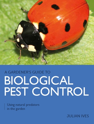 Biological Pest Control: Using Natural Predators in the Garden - Julian Ives