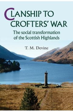 Coperta cărții 'Clanship to Crofters' War: The Social Transformation of the Scottish Highlands - T. Devine'