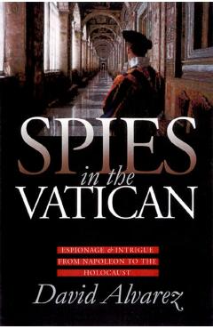 Poza produsului Spies in the Vatican: Espionage and Intrigue from Napoleon to the Holocaust - David Alvarez
