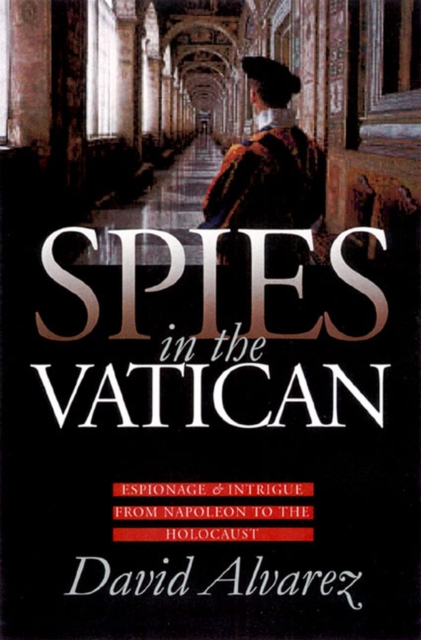 Spies in the Vatican: Espionage and Intrigue from Napoleon to the Holocaust - David Alvarez