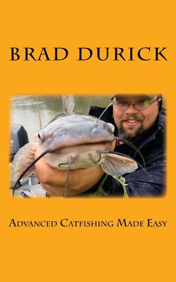 Advanced Catfishing Made Easy - Brad Durick