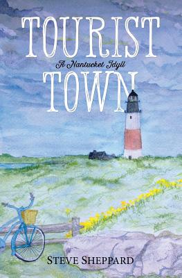 Tourist Town: : A Nantucket Idyll - Steve Sheppard