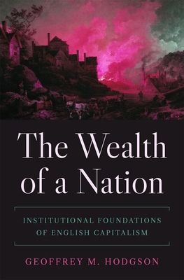The Wealth of a Nation: Institutional Foundations of English Capitalism - Geoffrey M. Hodgson