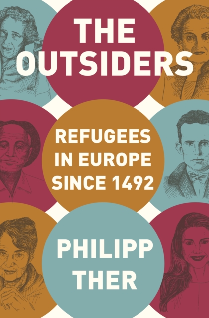 The Outsiders: Refugees in Europe Since 1492 - Philipp Ther