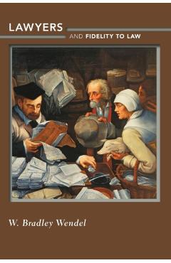 Poza produsului Lawyers and Fidelity to Law - W. Bradley Wendel