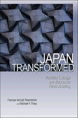 Japan Transformed: Political Change and Economic Restructuring - Frances Rosenbluth