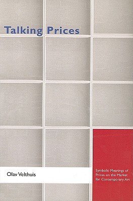 Coperta cărții 'Talking Prices: Symbolic Meanings of Prices on the Market for Contemporary Art - Olav Velthuis'