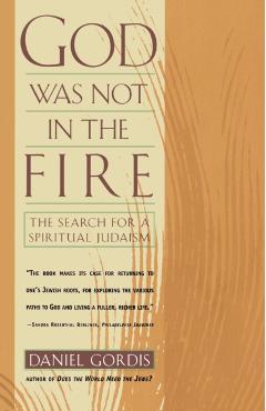 Poza produsului God Was Not in the Fire: The Search for a Spiritual Judaism - Daniel Gordis