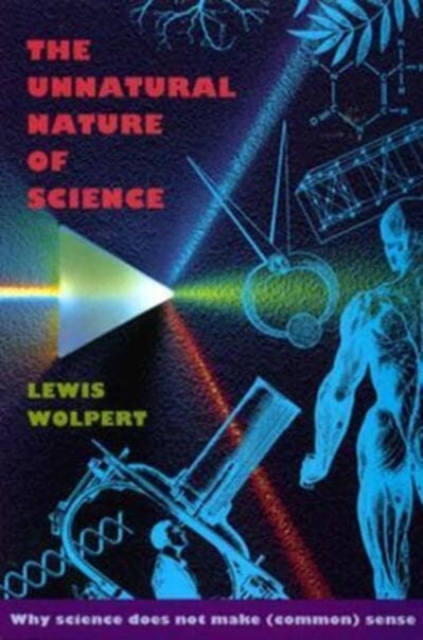 The Unnatural Nature of Science - Lewis Wolpert